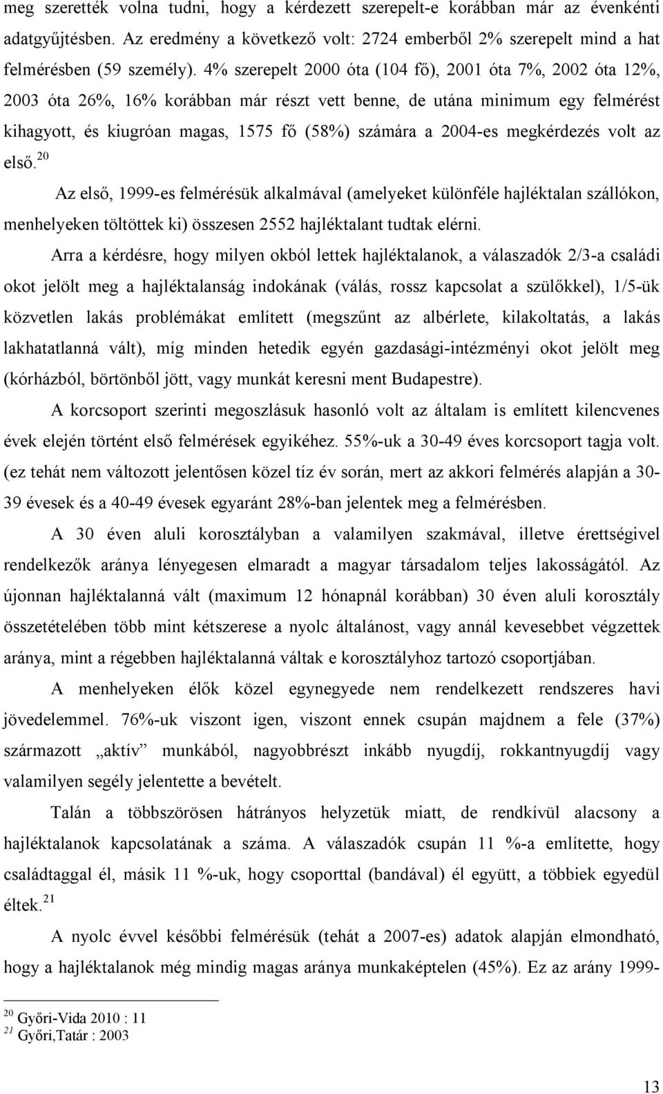 Az eredmény a következő volt: 2724 emberből 2% szerepelt mind a hat felmérésben (59 személy).