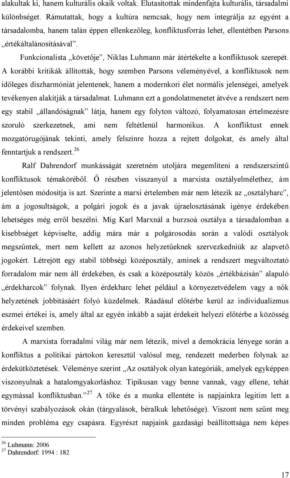 Funkcionalista követője, Niklas Luhmann már átértékelte a konfliktusok szerepét.