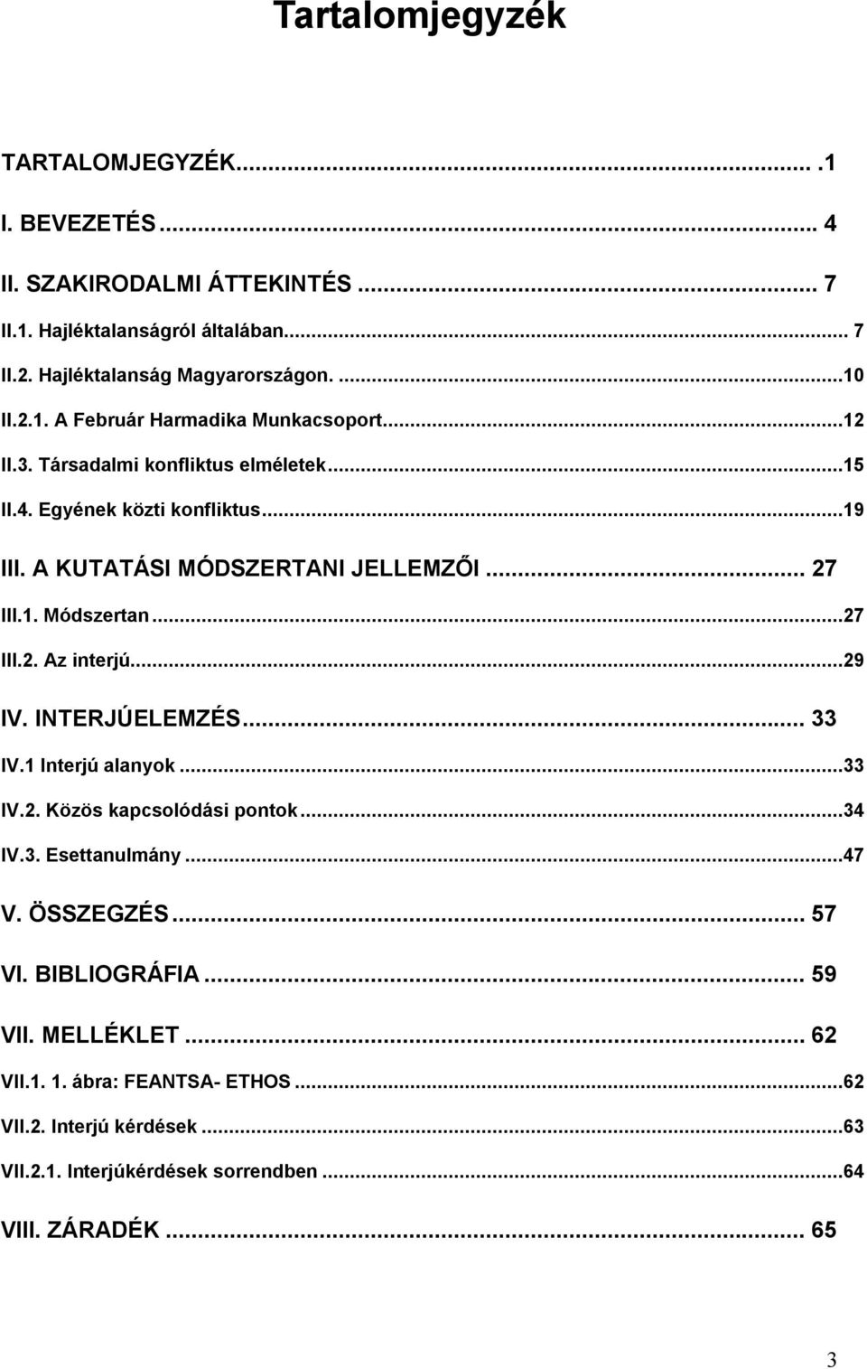 ..27 III.2. Az interjú...29 IV. INTERJÚELEMZÉS... 33 IV.1 Interjú alanyok...33 IV.2. Közös kapcsolódási pontok...34 IV.3. Esettanulmány...47 V. ÖSSZEGZÉS... 57 VI.