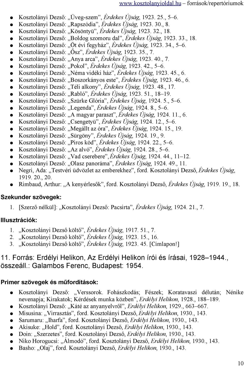 Kosztolányi Dezső: Anya arca, Érdekes Újság, 1923. 40., 7. Kosztolányi Dezső: Pokol, Érdekes Újság, 1923. 42., 5 6. Kosztolányi Dezső: Néma vidéki ház, Érdekes Újság, 1923. 45., 6.