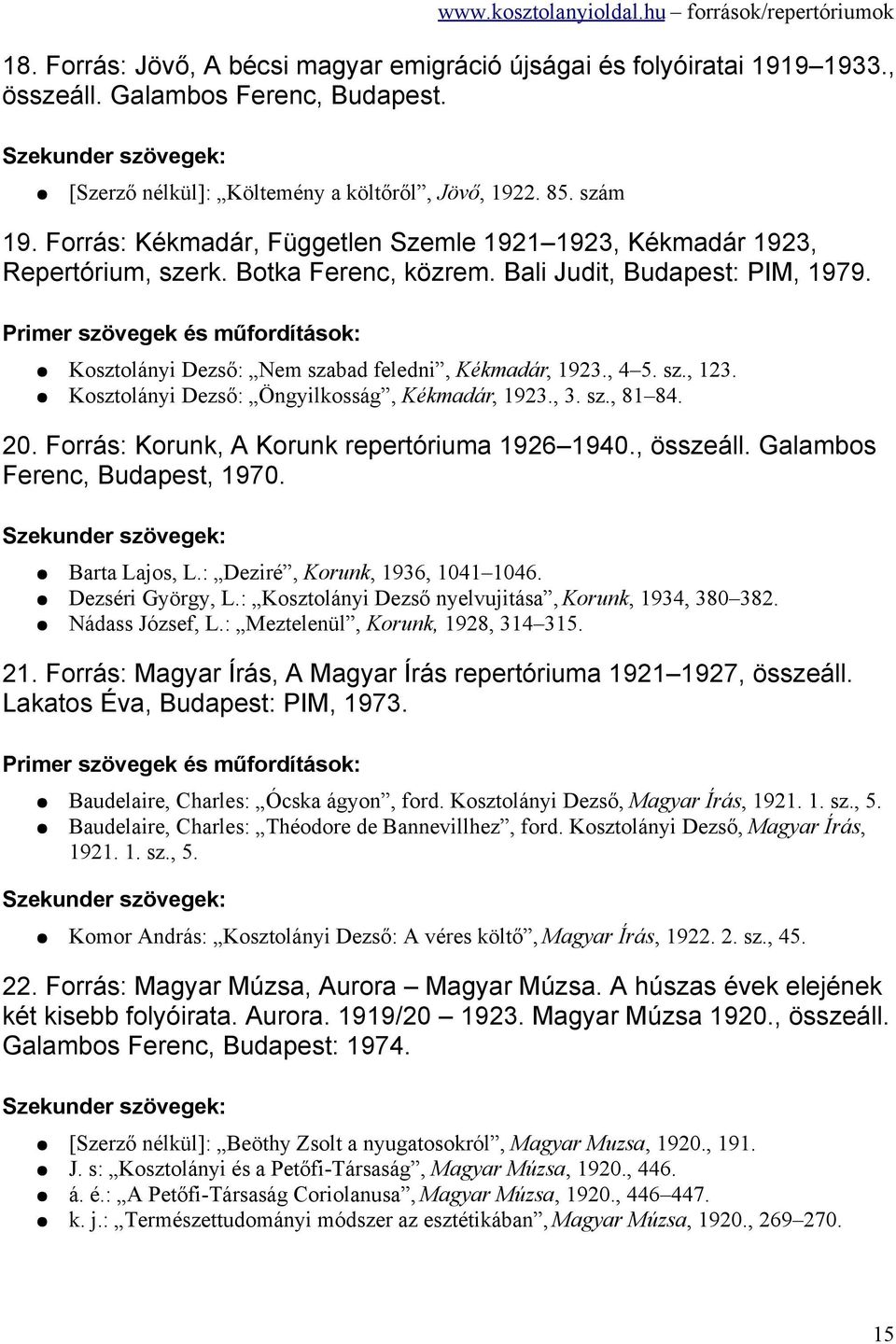 Kosztolányi Dezső: Öngyilkosság, Kékmadár, 1923., 3. sz., 81 84. 20. Forrás: Korunk, A Korunk repertóriuma 1926 1940., összeáll. Galambos Ferenc, Budapest, 1970. Barta Lajos, L.