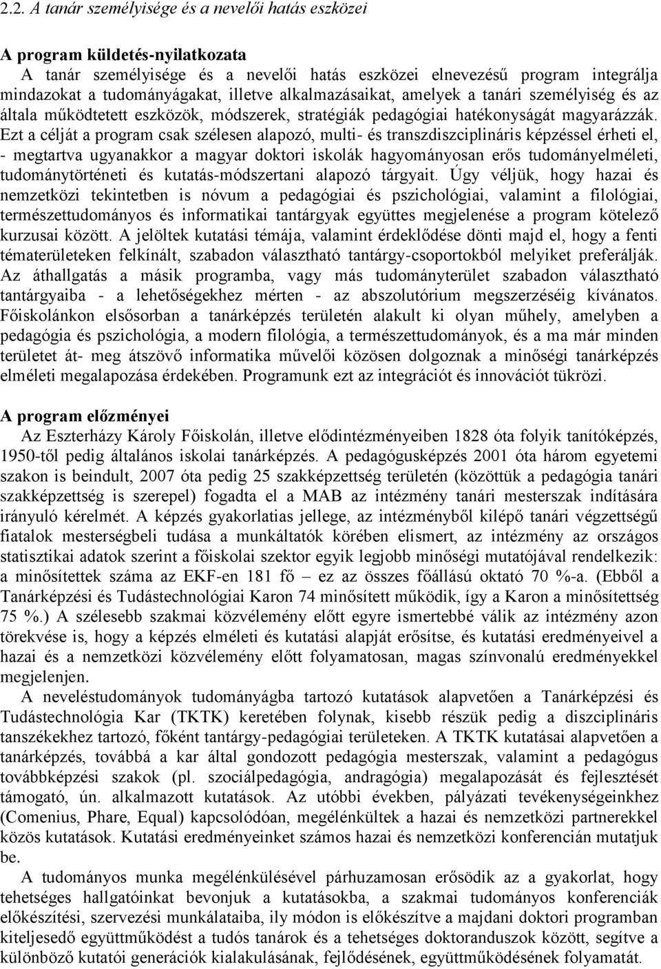 Ezt a célját a program csak szélesen alapozó, multi- és transzdiszciplináris képzéssel érheti el, - megtartva ugyanakkor a magyar doktori iskolák hagyományosan erős tudományelméleti,