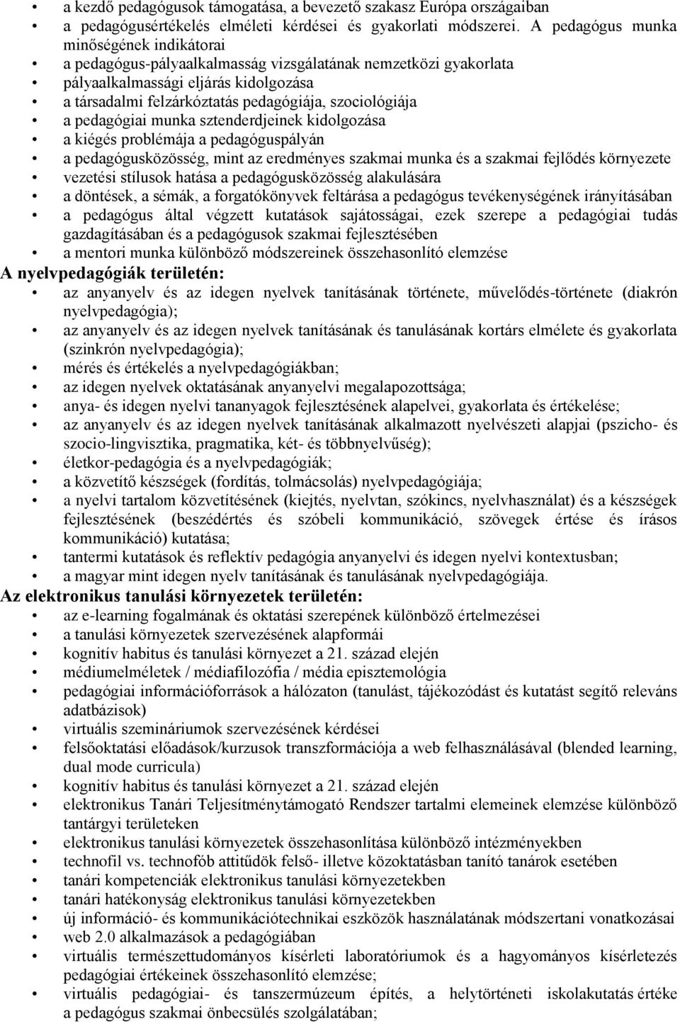 a pedagógiai munka sztenderdjeinek kidolgozása a kiégés problémája a pedagóguspályán a pedagógusközösség, mint az eredményes szakmai munka és a szakmai fejlődés környezete vezetési stílusok hatása a