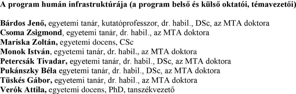 , az MTA doktora Mariska Zoltán, egyetemi docens, CSc Monok István, egyetemi tanár, dr. habil.