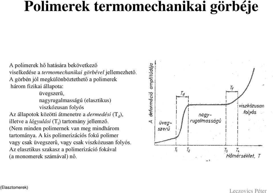 közötti átmenetre a dermedési (T d ), illetve a lágyulási (T l ) tartomány jellemző. (Nem minden polimernek van meg mindhárom tartománya.