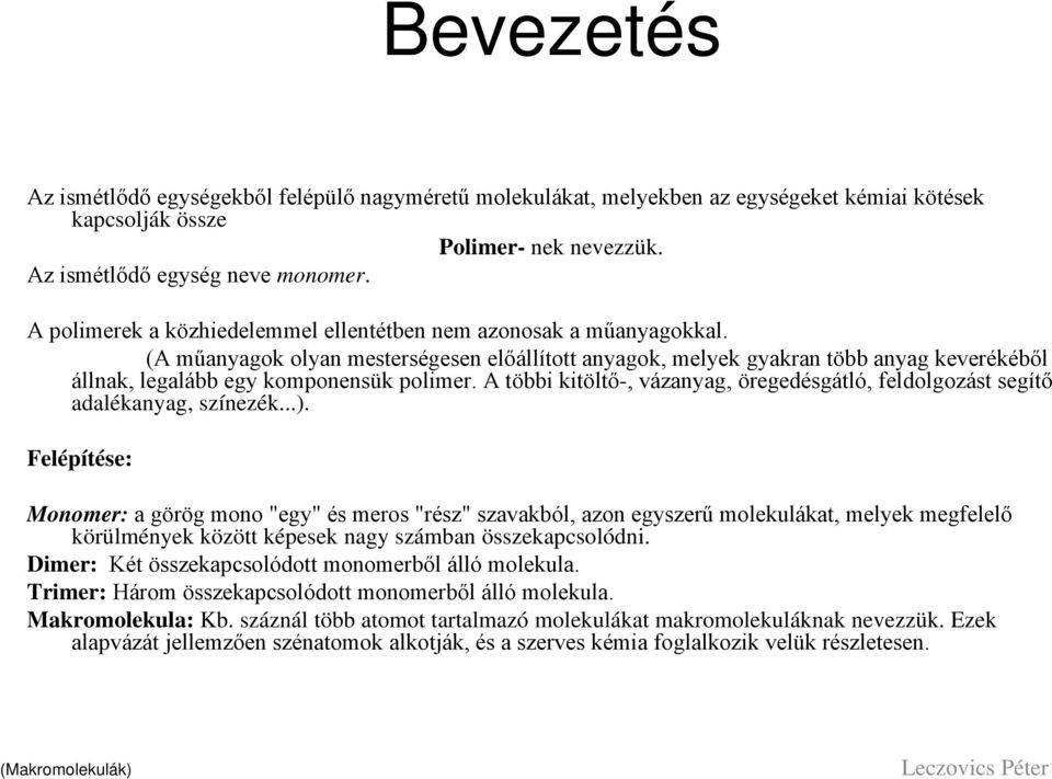 (A műanyagok olyan mesterségesen előállított anyagok, melyek gyakran több anyag keverékéből állnak, legalább egy komponensük polimer.