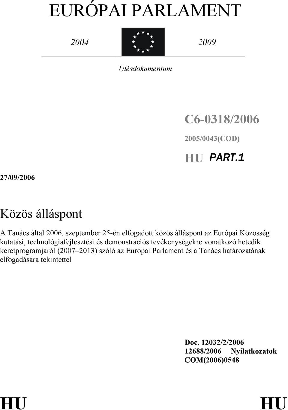 szeptember 25-én elfogadott közös álláspont az Európai Közösség kutatási, technológiafejlesztési és