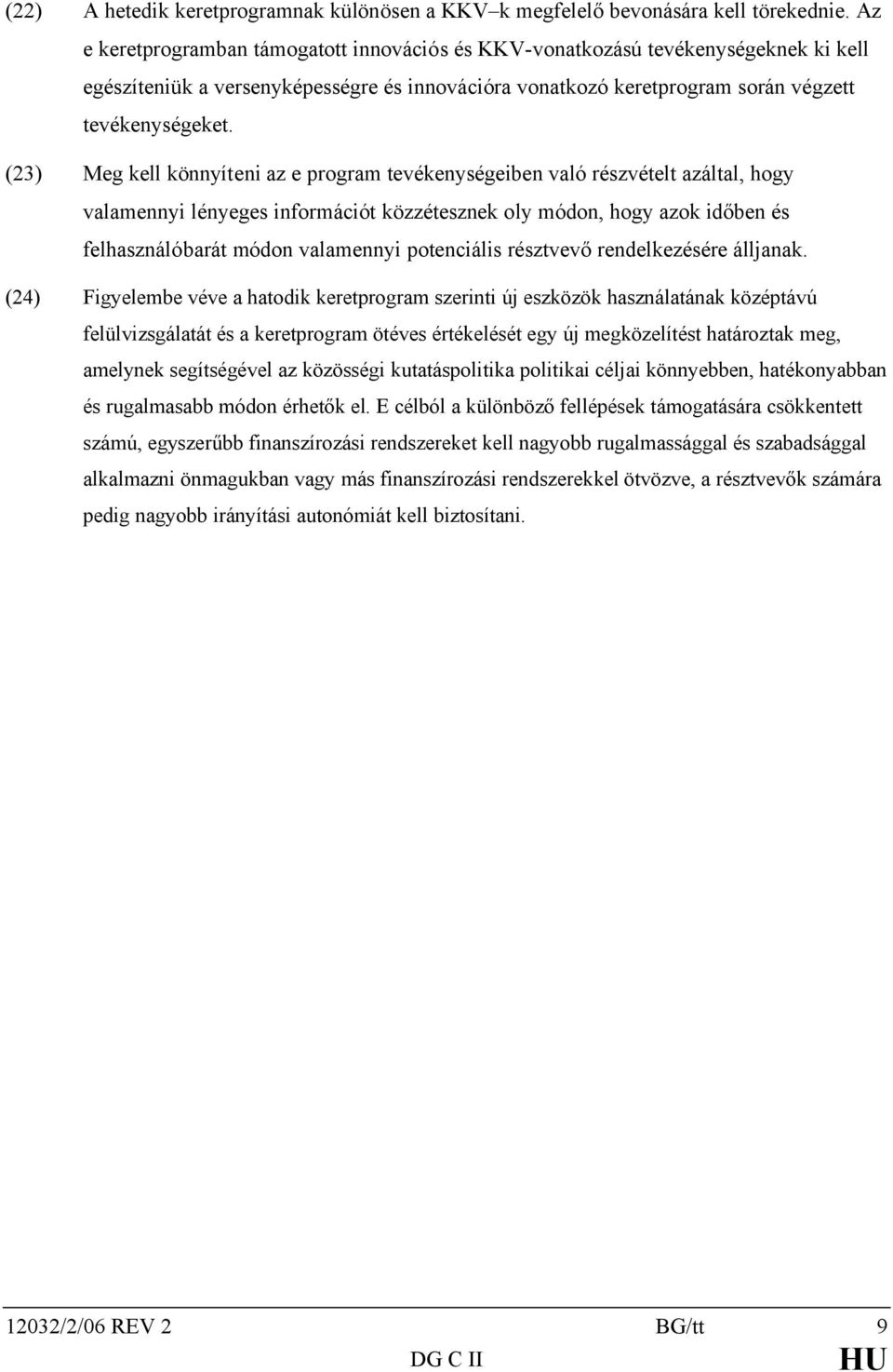 (23) Meg kell könnyíteni az e program tevékenységeiben való részvételt azáltal, hogy valamennyi lényeges információt közzétesznek oly módon, hogy azok időben és felhasználóbarát módon valamennyi