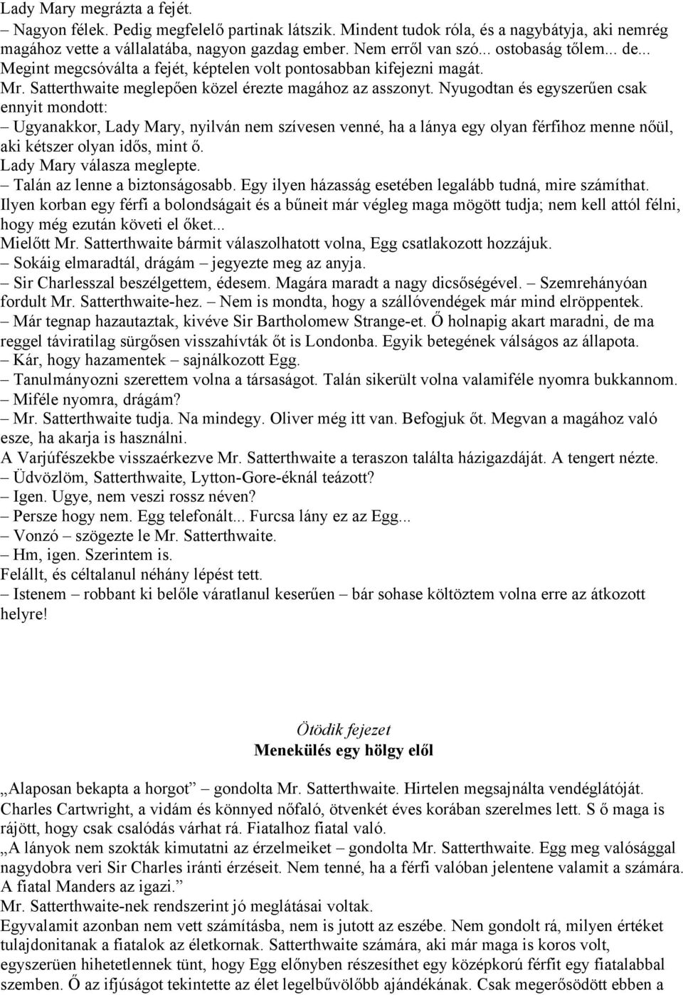 Nyugodtan és egyszerűen csak ennyit mondott: Ugyanakkor, Lady Mary, nyilván nem szívesen venné, ha a lánya egy olyan férfihoz menne nőül, aki kétszer olyan idős, mint ő. Lady Mary válasza meglepte.