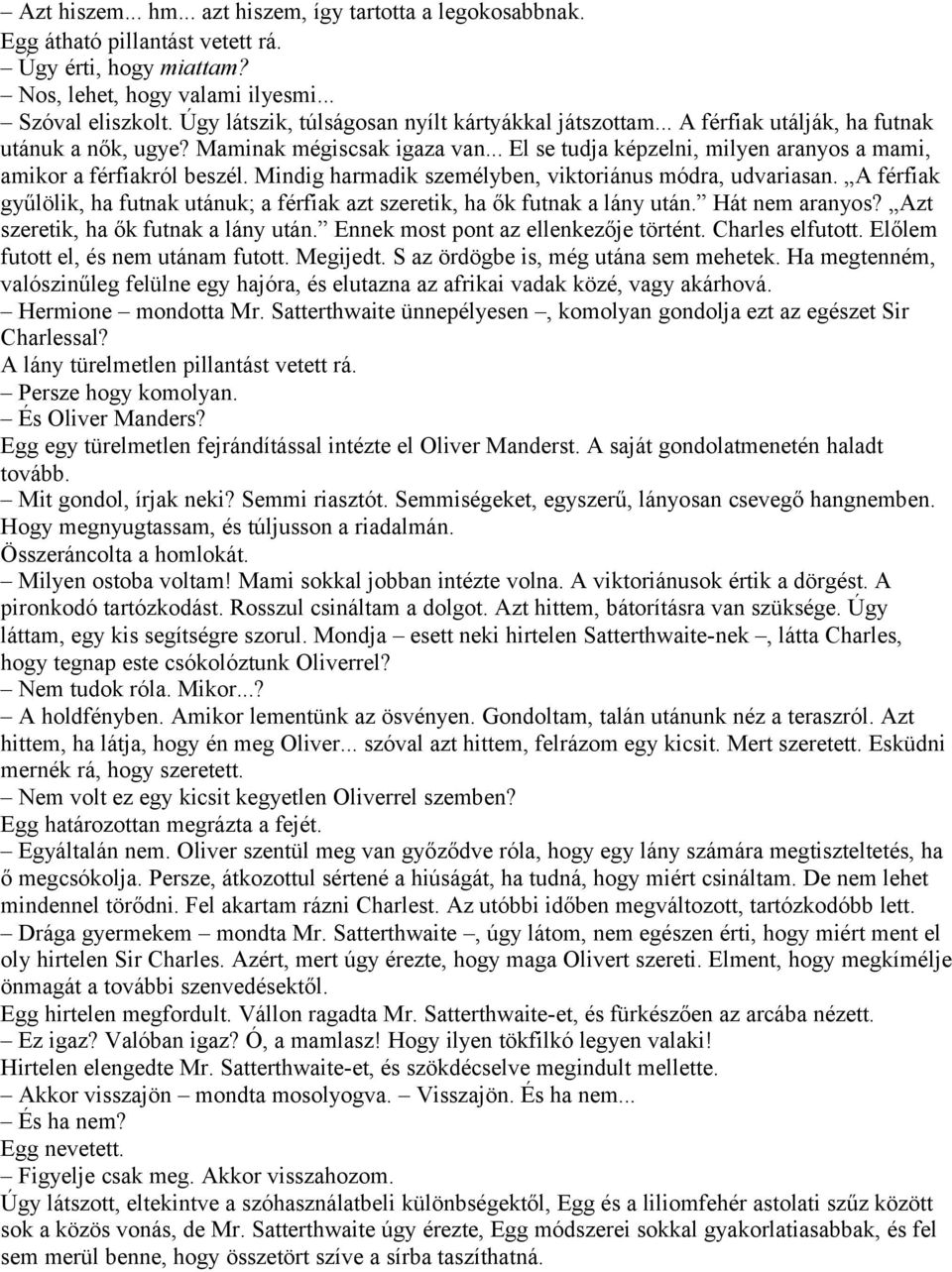 .. El se tudja képzelni, milyen aranyos a mami, amikor a férfiakról beszél. Mindig harmadik személyben, viktoriánus módra, udvariasan.