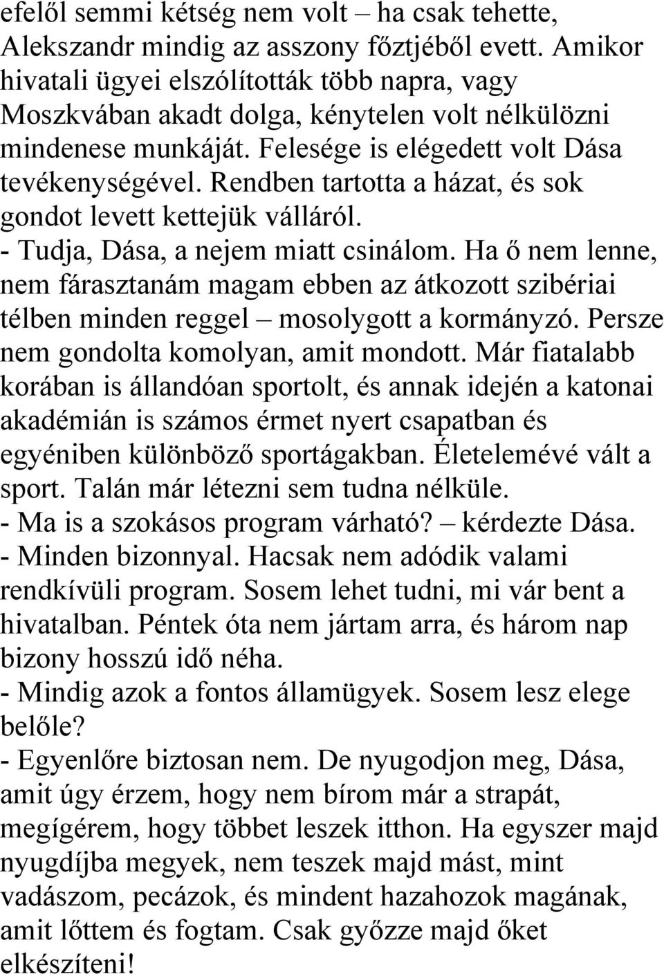 Rendben tartotta a házat, és sok gondot levett kettejük válláról. - Tudja, Dása, a nejem miatt csinálom.