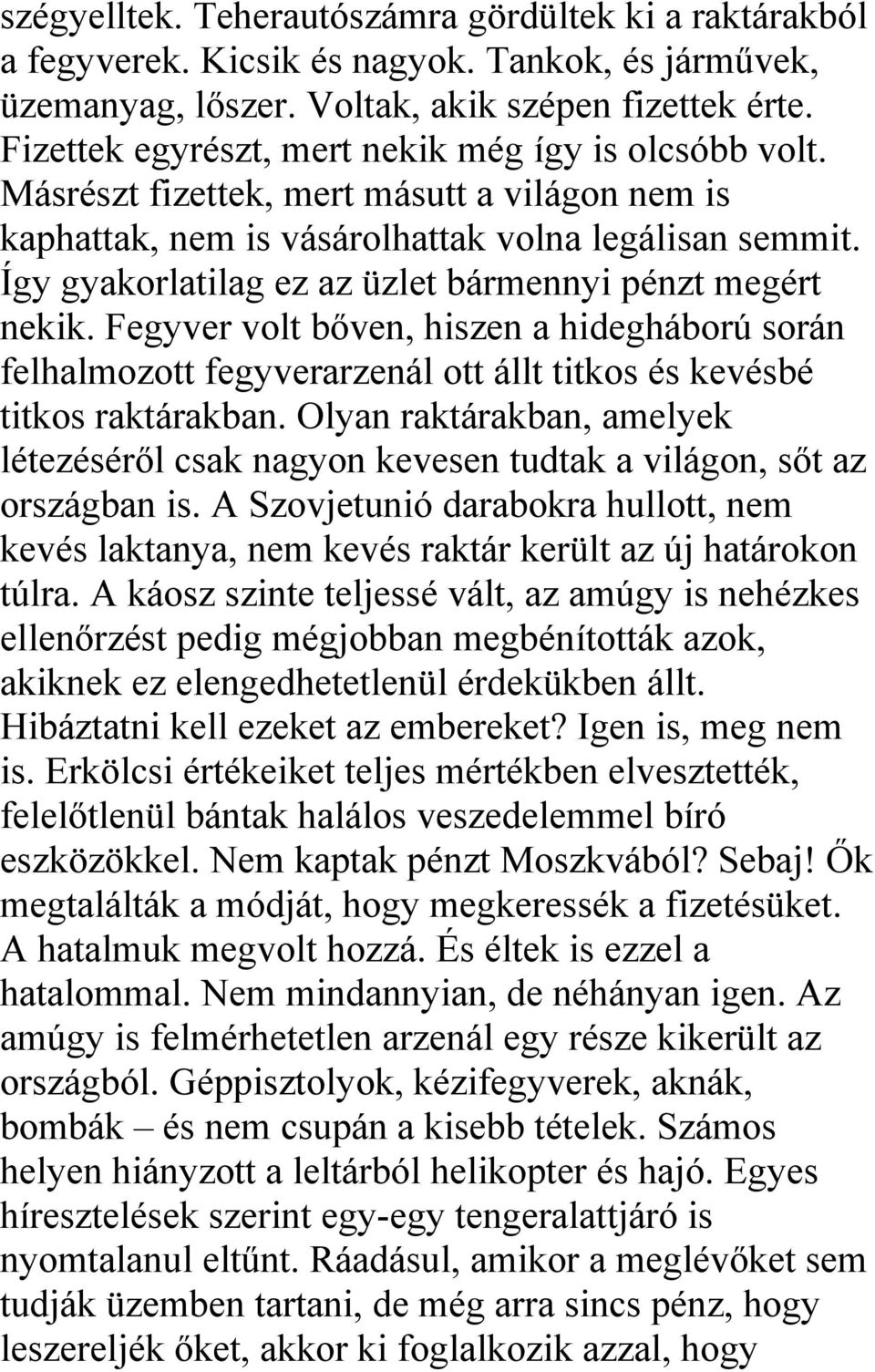 Így gyakorlatilag ez az üzlet bármennyi pénzt megért nekik. Fegyver volt bőven, hiszen a hidegháború során felhalmozott fegyverarzenál ott állt titkos és kevésbé titkos raktárakban.