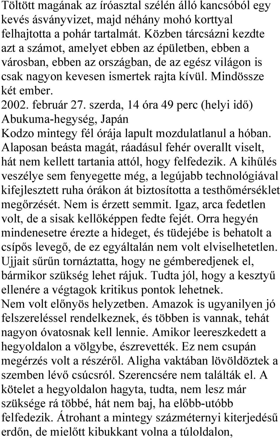 február 27. szerda, 14 óra 49 perc (helyi idő) Abukuma-hegység, Japán Kodzo mintegy fél órája lapult mozdulatlanul a hóban.