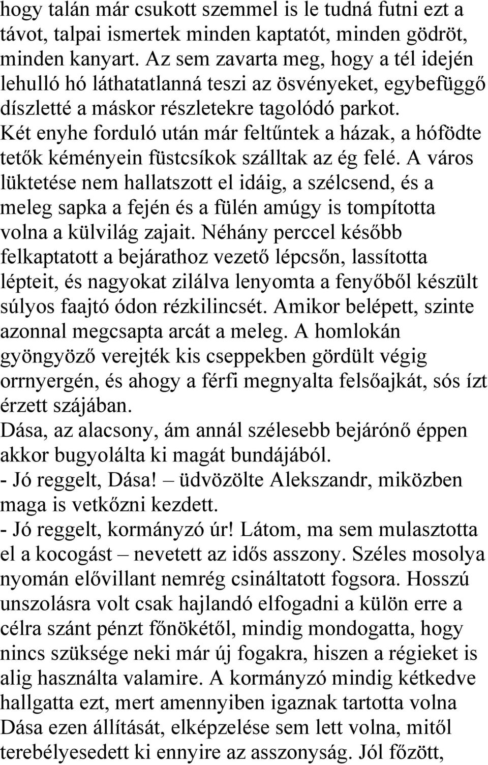 Két enyhe forduló után már feltűntek a házak, a hófödte tetők kéményein füstcsíkok szálltak az ég felé.