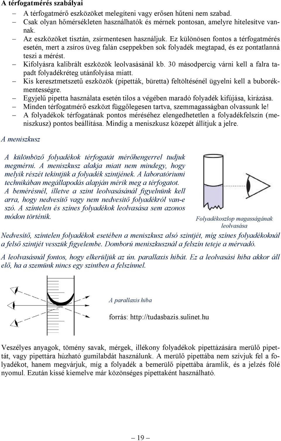 Kifolyásra kalibrált eszközök leolvasásánál kb. 30 ásodpercig várni kell a falra tapadt folyadékréteg utánfolyása iatt.