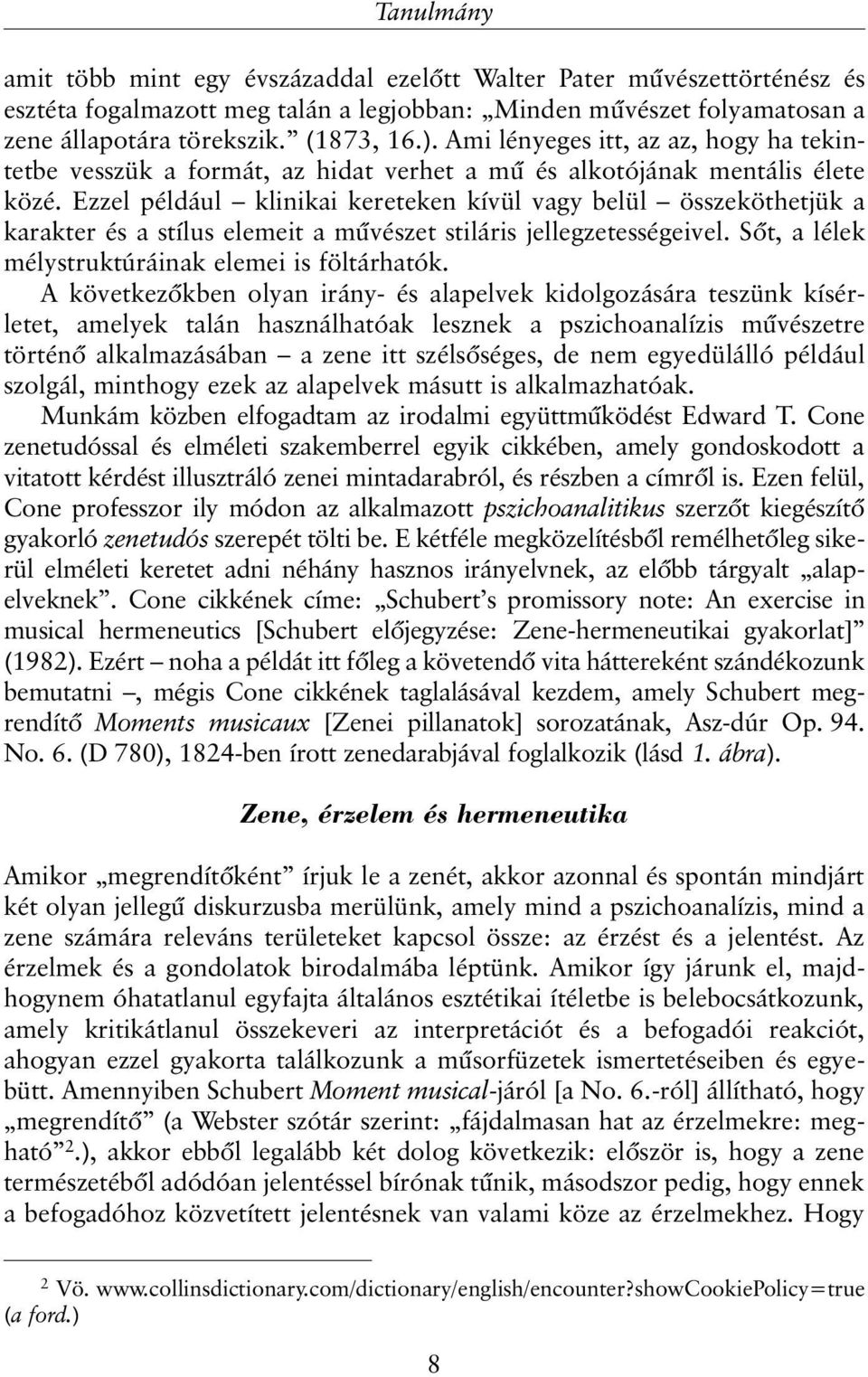 Ezzel például klinikai kereteken kívül vagy belül összeköthetjük a karakter és a stílus elemeit a mûvészet stiláris jellegzetességeivel. Sõt, a lélek mélystruktúráinak elemei is föltárhatók.