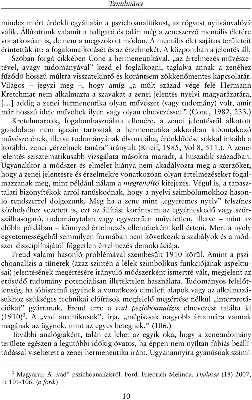 A mentális élet sajátos területeit érintettük itt: a fogalomalkotásét és az érzelmekét. A központban a jelentés áll.