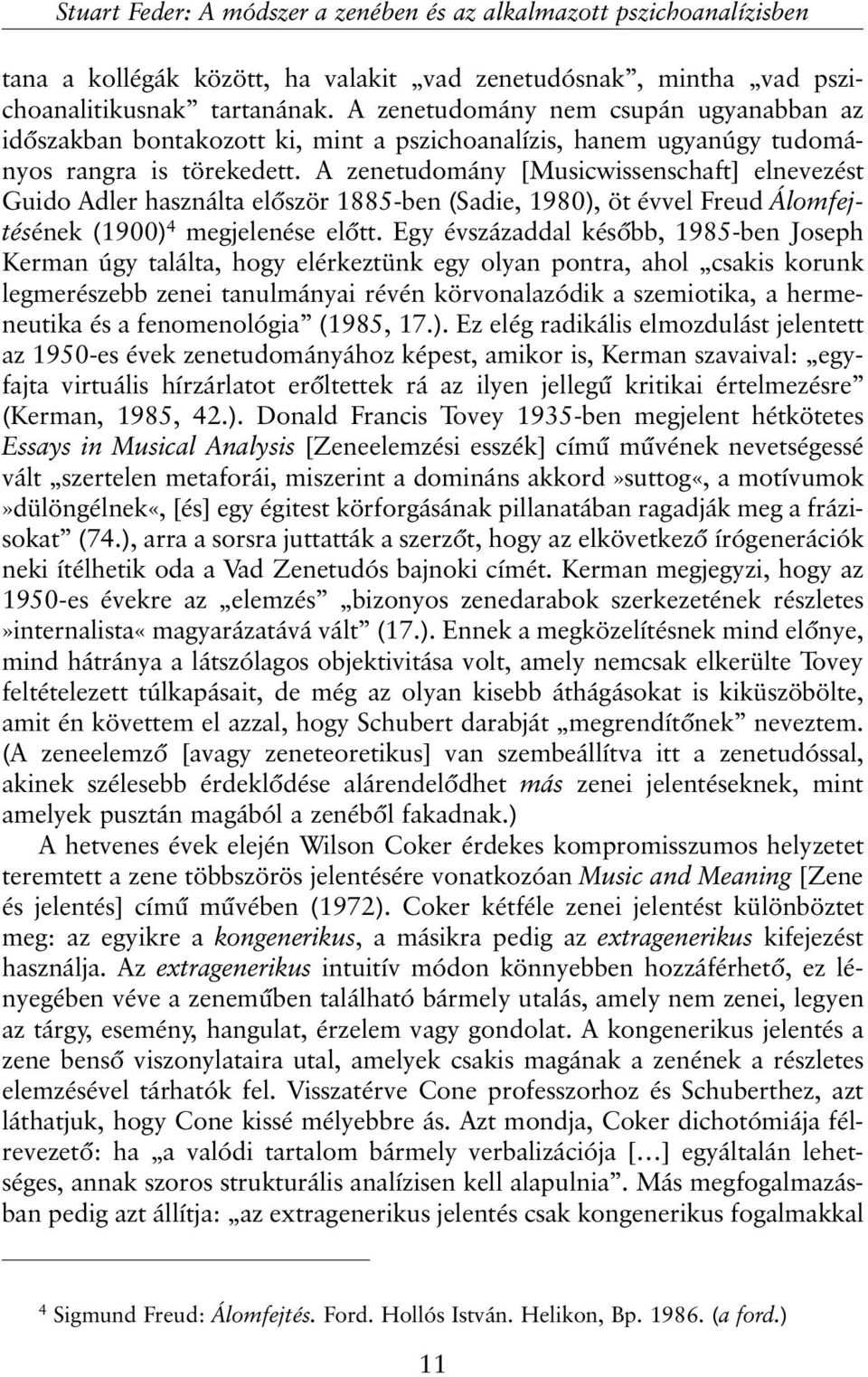 A zenetudomány [Musicwissenschaft] elnevezést Guido Adler használta elõször 1885-ben (Sadie, 1980), öt évvel Freud Álomfejtésének (1900) 4 megjelenése elõtt.