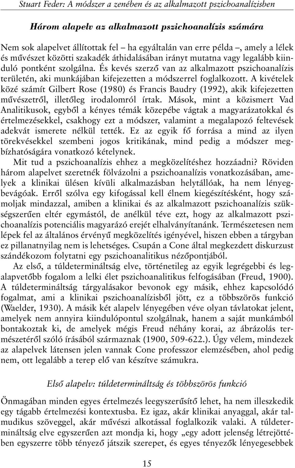 És kevés szerzõ van az alkalmazott pszichoanalízis területén, aki munkájában kifejezetten a módszerrel foglalkozott.