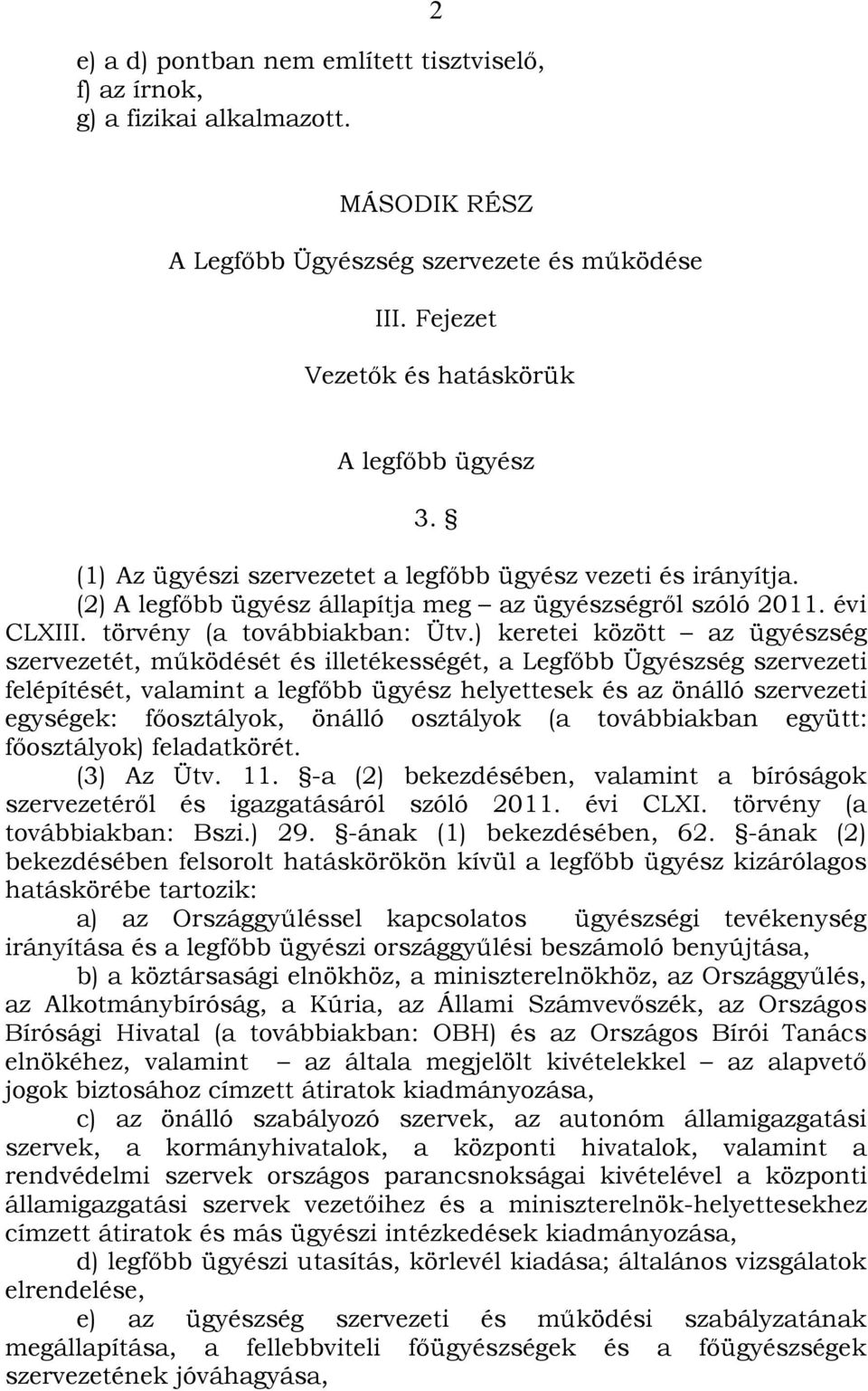 ) keretei között az ügyészség szervezetét, működését és illetékességét, a Legfőbb Ügyészség szervezeti felépítését, valamint a legfőbb ügyész helyettesek és az önálló szervezeti egységek: