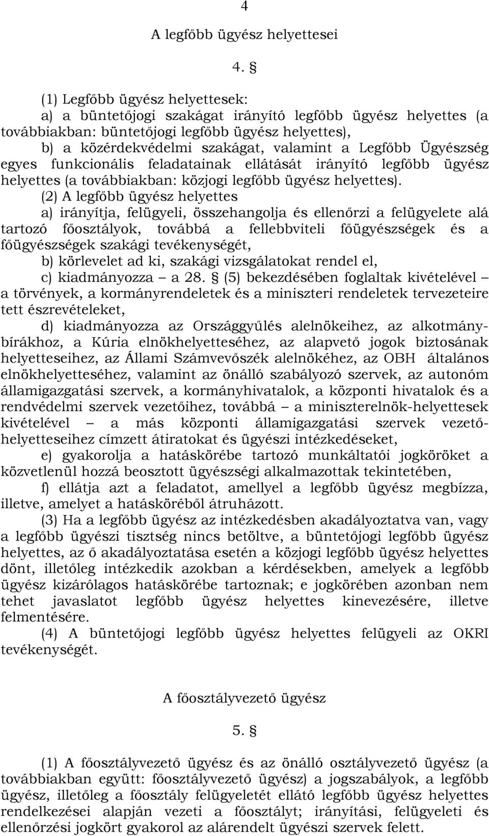 Ügyészség egyes funkcionális feladatainak ellátását irányító legfőbb ügyész helyettes (a továbbiakban: közjogi legfőbb ügyész helyettes).