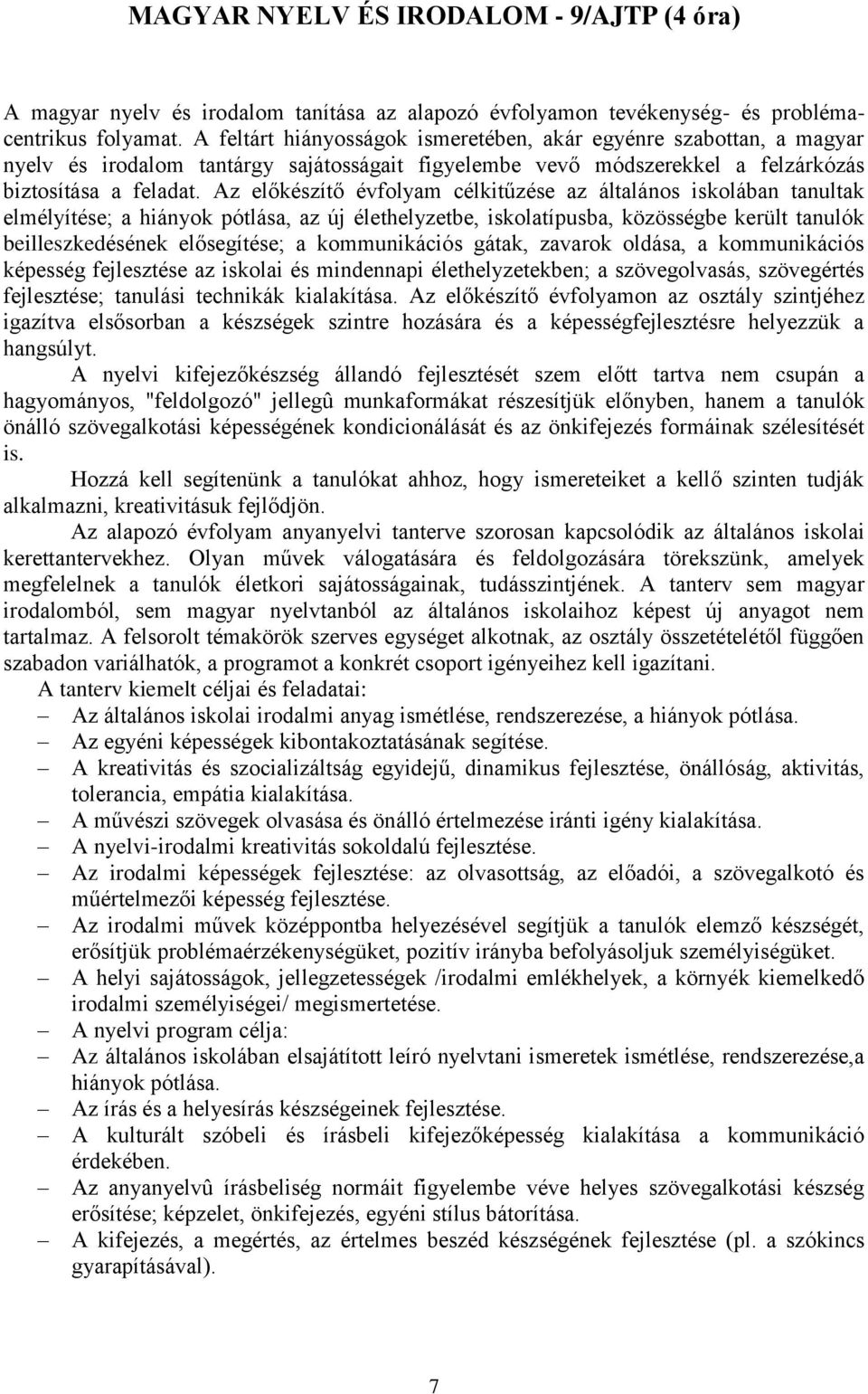 Az előkészítő évfolyam célkitűzése az általános iskolában tanultak elmélyítése; a hiányok pótlása, az új élethelyzetbe, iskolatípusba, közösségbe került tanulók beilleszkedésének elősegítése; a