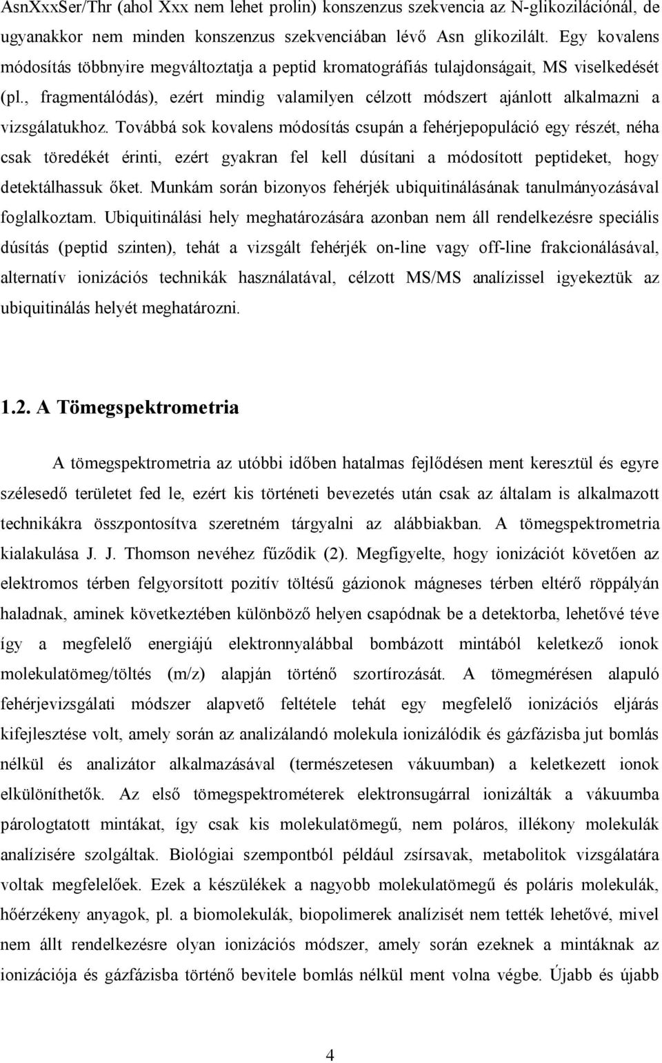 , fragmentálódás), ezért mindig valamilyen célzott módszert ajánlott alkalmazni a vizsgálatukhoz.