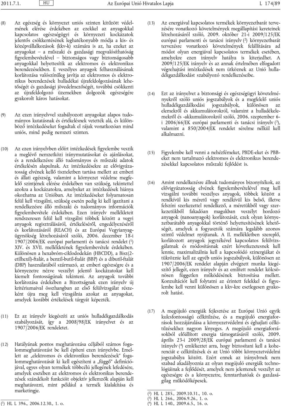 biztonságos vagy biztonságosabb anyagokkal helyettesítik az elektromos és elektronikus berendezésekben.