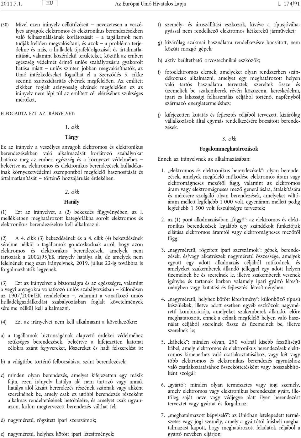 védelmét érintő uniós szabályozásra gyakorolt hatása miatt uniós szinten jobban megvalósíthatók, az Unió intézkedéseket fogadhat el a Szerződés 5. cikke szerinti szubszidiaritás elvének megfelelően.