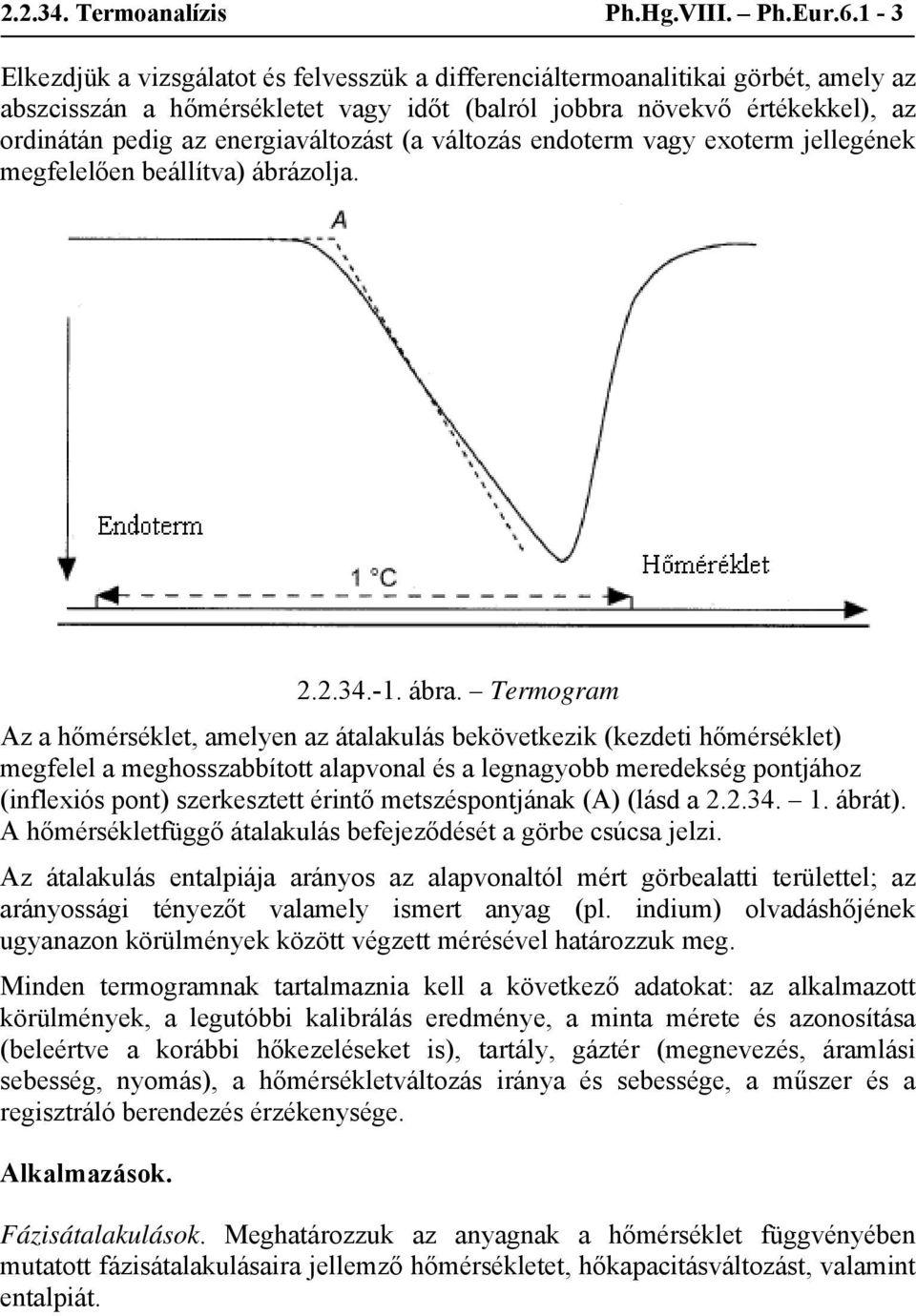 energiaváltozást (a változás endoterm vagy exoterm jellegének megfelelően beállítva) ábrázolja. 2.2.34.-1. ábra.