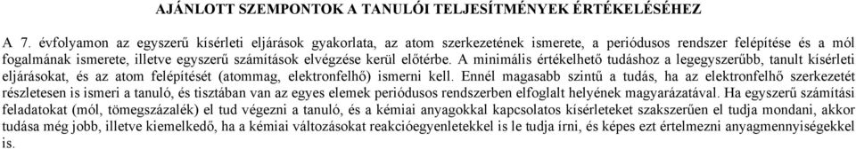 előtérbe. A minimális értékelhető tudáshoz a legegyszerűbb, tanult kísérleti eljárásokat, és az atom felépítését (atommag, elektronfelhő) ismerni kell.