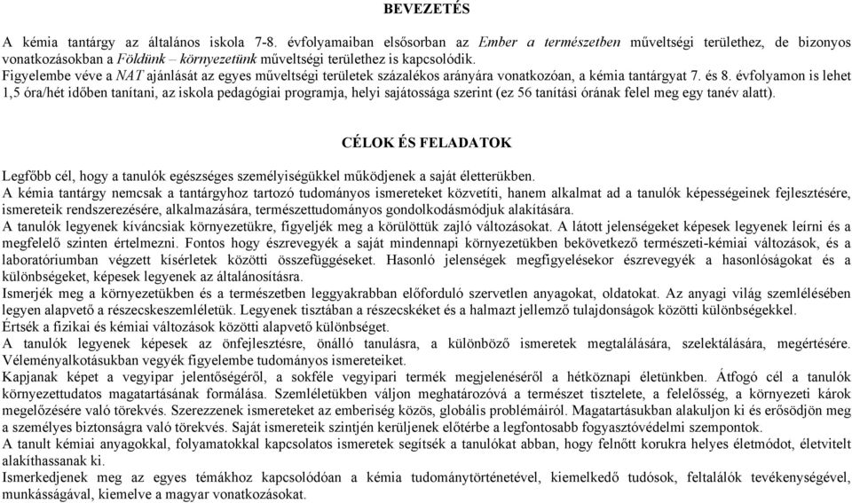 Figyelembe véve a NAT ajánlását az egyes műveltségi területek százalékos arányára vonatkozóan, a kémia tantárgyat 7. és 8.