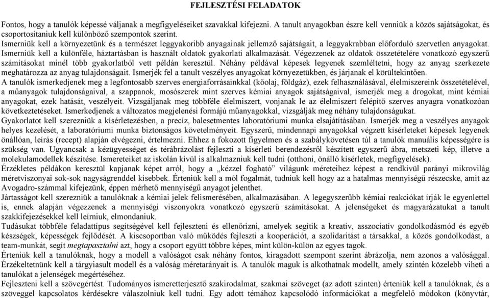 Ismerniük kell a környezetünk és a természet leggyakoribb anyagainak jellemző sajátságait, a leggyakrabban előforduló szervetlen anyagokat.