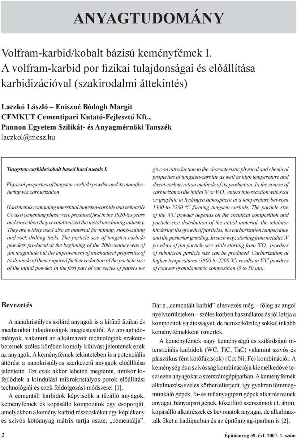 , Pannon Egyetem Szilikát- és Anyagmérnöki Tanszék laczkol@mcsz.hu Tungsten-carbide/cobalt based hard metals I.