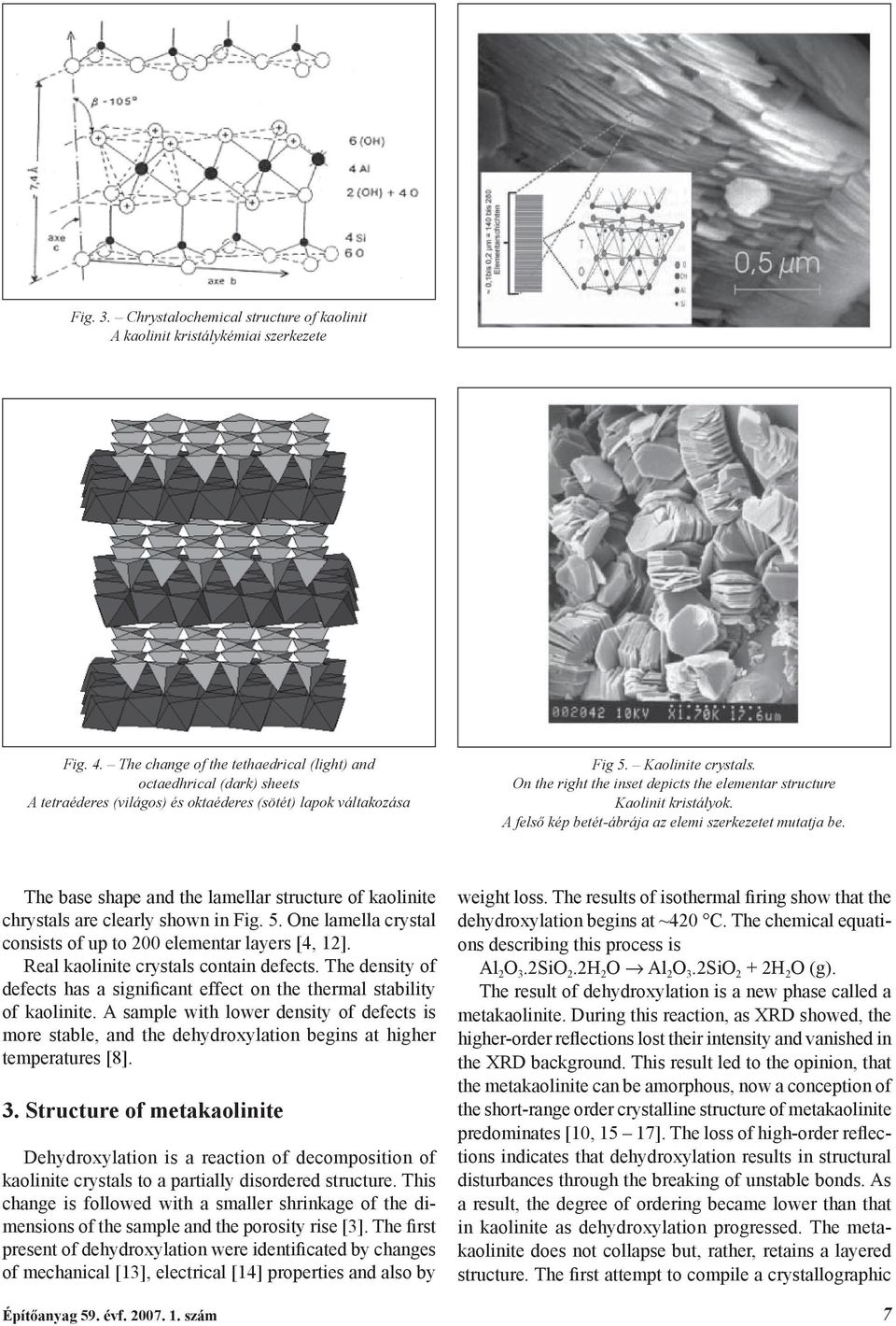 On the right the inset depicts the elementar structure Kaolinit kristályok. A felső kép betét-ábrája az elemi szerkezetet mutatja be.