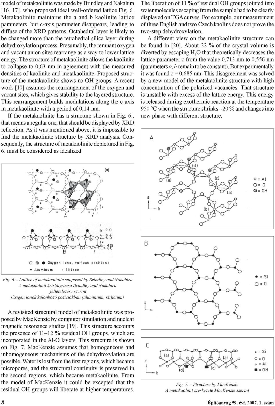 Octahedral layer is likely to be changed more than the tetrahedral silica layer during dehydroxylation process.