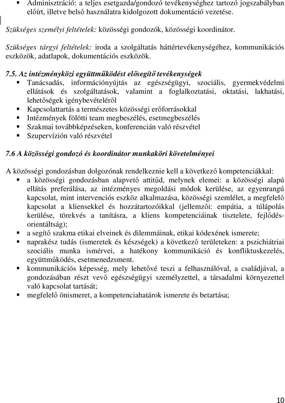 Szükséges tárgyi feltételek: iroda a szolgáltatás háttértevékenységéhez, kommunikációs eszközök, adatlapok, dokumentációs eszközök. 7.5.