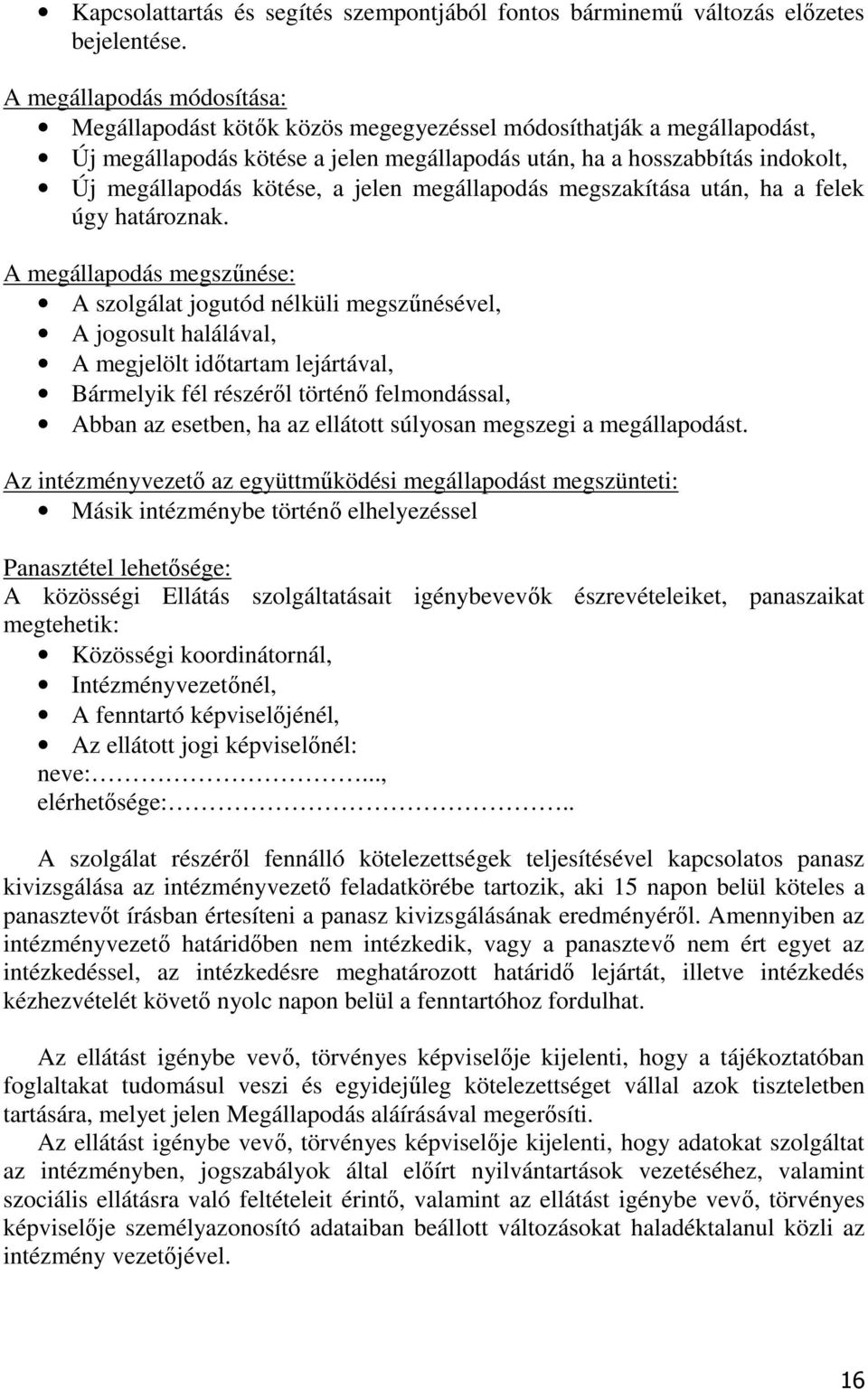 a jelen megállapodás megszakítása után, ha a felek úgy határoznak.