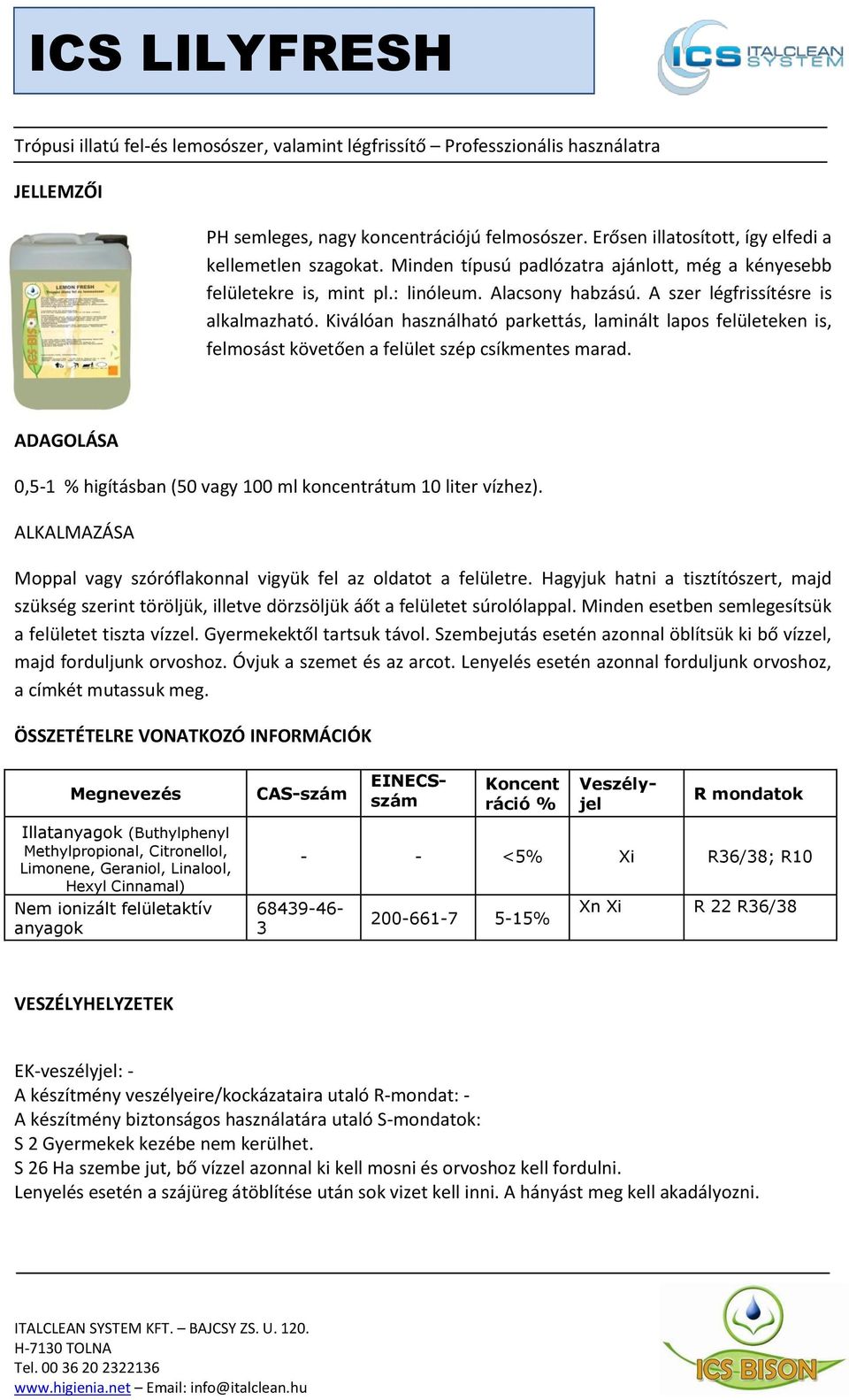 Kiválóan használható parkettás, laminált lapos felületeken is, felmosást követően a felület szép csíkmentes marad. ADAGOLÁSA 0,5-1 % higításban (50 vagy 100 ml koncentrátum 10 liter vízhez).