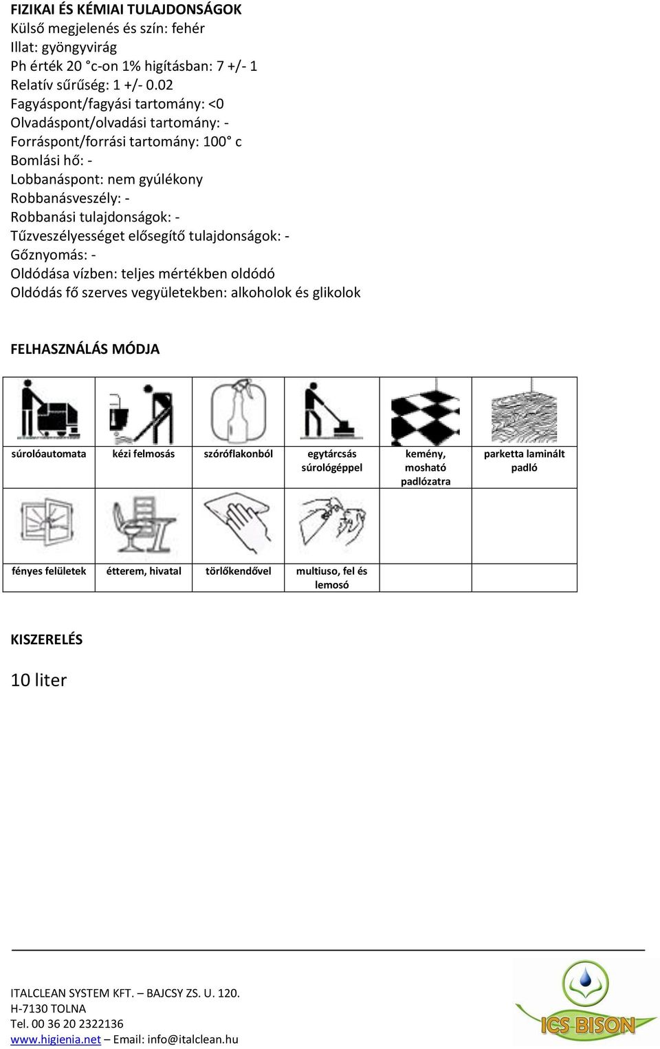 tulajdonságok: - Tűzveszélyességet elősegítő tulajdonságok: - Gőznyomás: - Oldódása vízben: teljes mértékben oldódó Oldódás fő szerves vegyületekben: alkoholok és glikolok