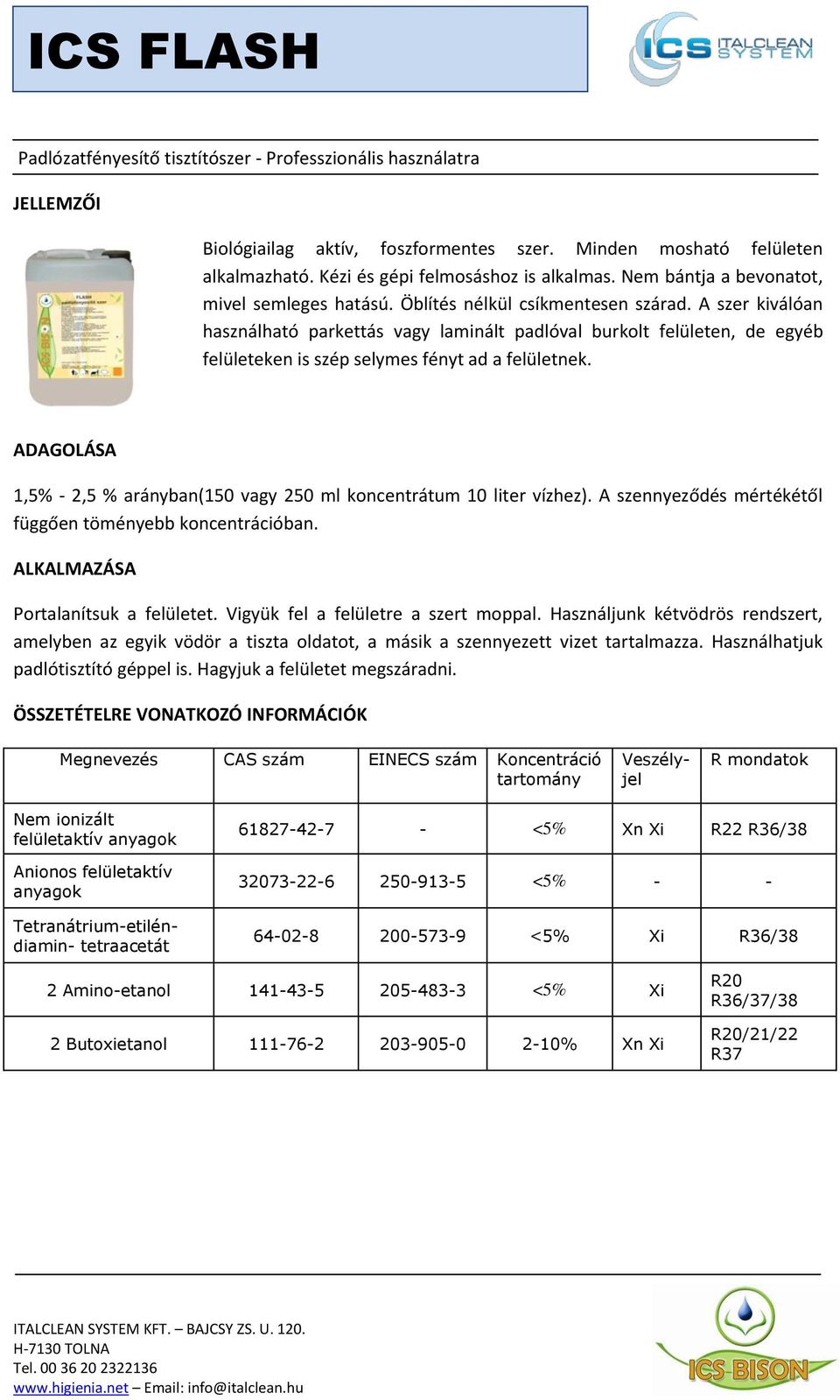 A szer kiválóan használható parkettás vagy laminált padlóval burkolt felületen, de egyéb felületeken is szép selymes fényt ad a felületnek.