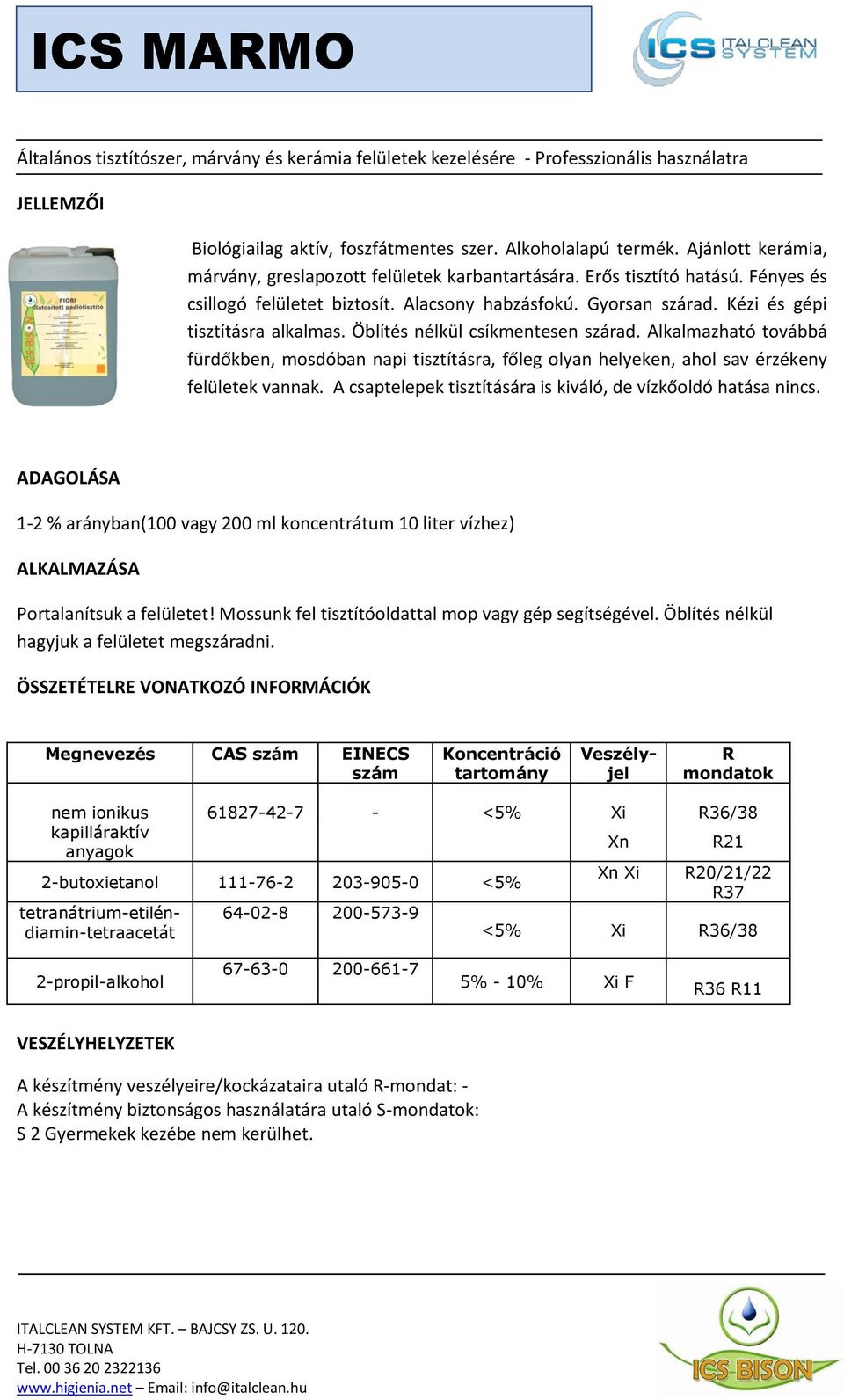 Öblítés nélkül csíkmentesen szárad. Alkalmazható továbbá fürdőkben, mosdóban napi tisztításra, főleg olyan helyeken, ahol sav érzékeny felületek vannak.