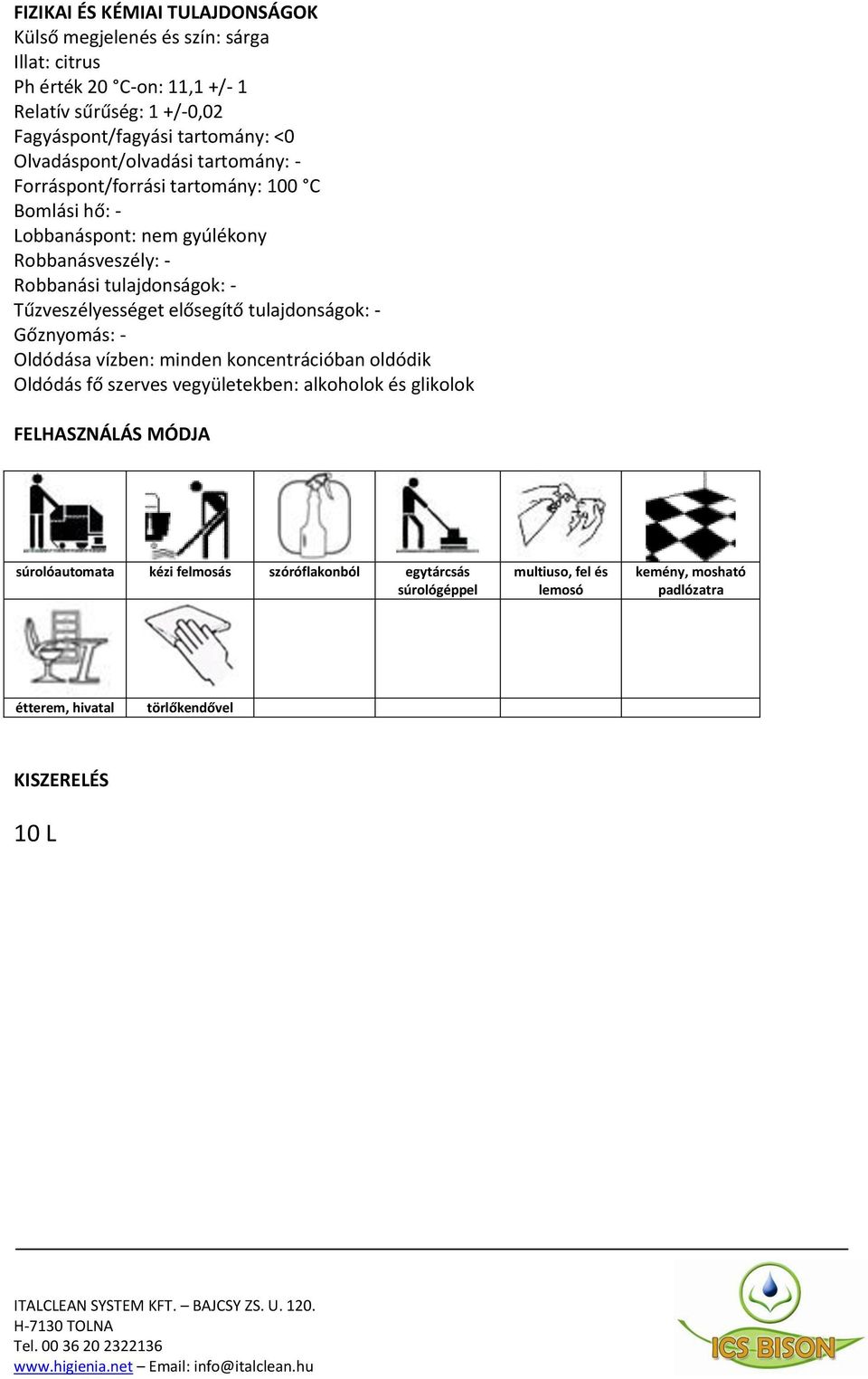 Tűzveszélyességet elősegítő tulajdonságok: - Gőznyomás: - Oldódása vízben: minden koncentrációban oldódik Oldódás fő szerves vegyületekben: alkoholok és glikolok