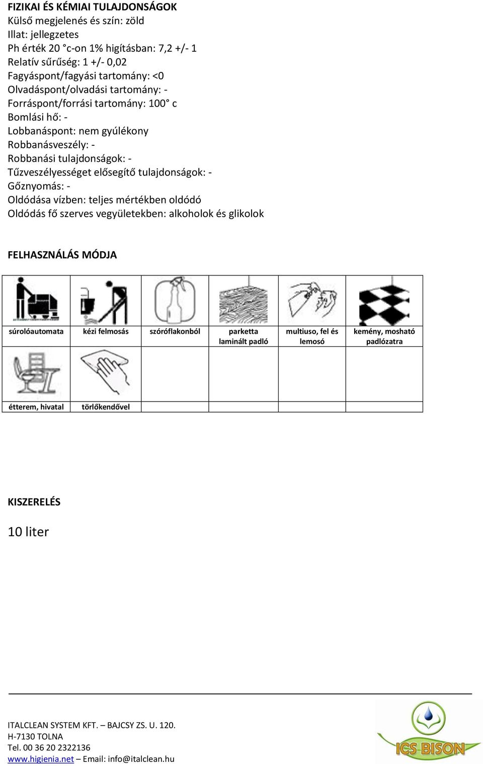 Tűzveszélyességet elősegítő tulajdonságok: - Gőznyomás: - Oldódása vízben: teljes mértékben oldódó Oldódás fő szerves vegyületekben: alkoholok és glikolok FELHASZNÁLÁS