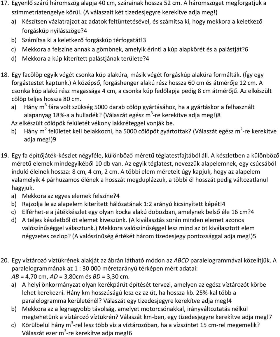 3 c) Mekkora a felszíne annak a gömbnek, amelyik érinti a kúp alapkörét és a palástját?6 d) Mekkora a kúp kiterített palástjának területe?4 18.