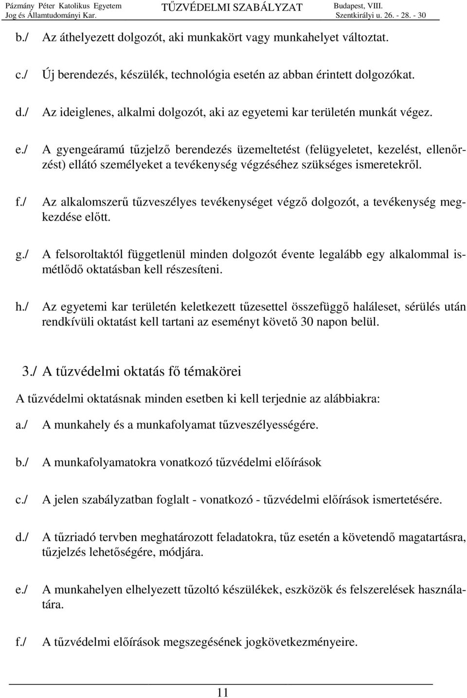 / Az alkalomszerű tűzveszélyes tevékenységet végző dolgozót, a tevékenység megkezdése előtt. g.