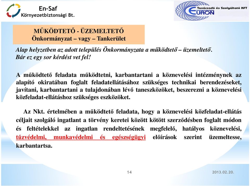 tulajdonában lévő taneszközöket, beszerezni a köznevelési közfeladat-ellátáshoz szükséges eszközöket. Az Nkt.