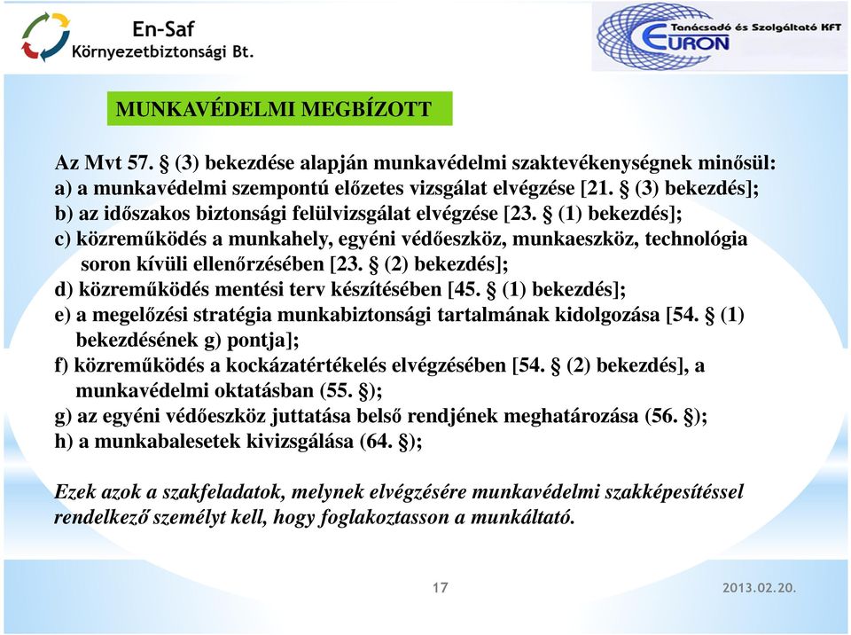 (2) bekezdés]; d) közreműködés mentési terv készítésében [45. (1) bekezdés]; e) a megelőzési stratégia munkabiztonsági tartalmának kidolgozása [54.