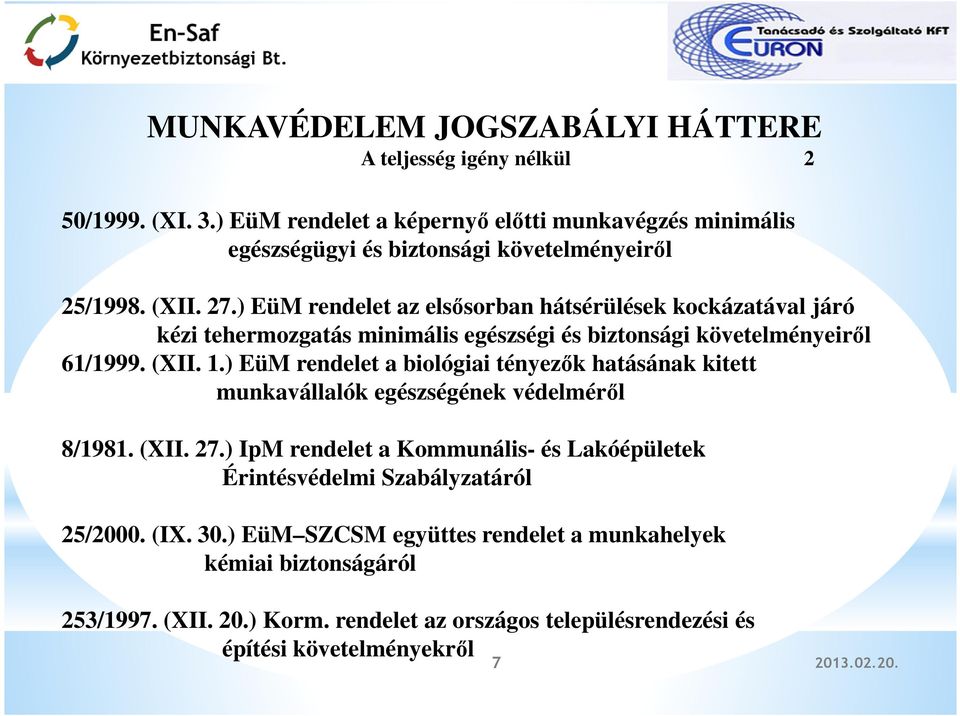 ) EüM rendelet az elsősorban hátsérülések kockázatával járó kézi tehermozgatás minimális egészségi és biztonsági követelményeiről 61/1999. (XII. 1.