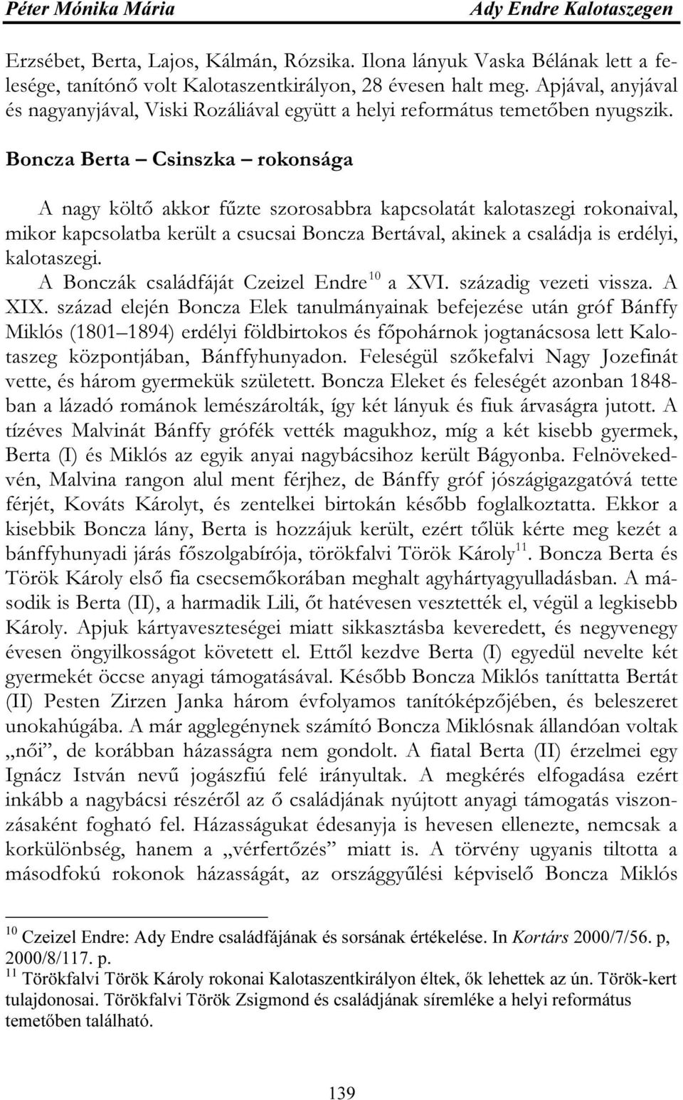 Boncza Berta Csinszka rokonsága A nagy költő akkor fűzte szorosabbra kapcsolatát kalotaszegi rokonaival, mikor kapcsolatba került a csucsai Boncza Bertával, akinek a családja is erdélyi, kalotaszegi.